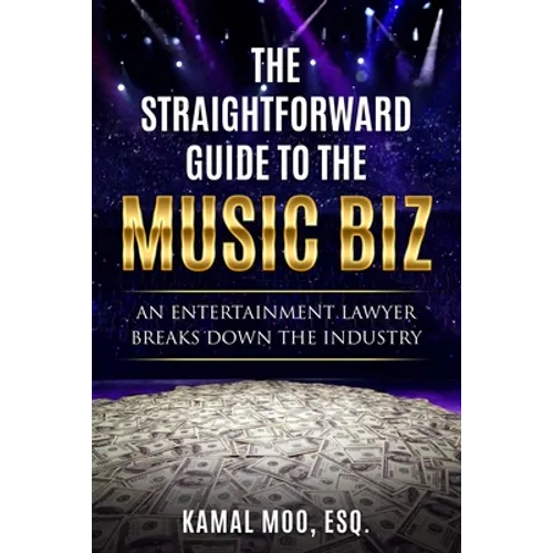The Straightforward Guide to the Music Biz: An Entertainment Lawyer Breaks Down the Industry
