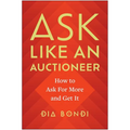 Ask Like an Auctioneer: How to Ask for More and Get It