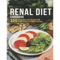Renal Diet Cookbook: 300 Quick and easy Recipes for every stage of kidney disease