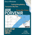 Around Porvenir Detailed Topo Map Chile Patagonia Tierra Del Fuego Trekking/Hiking/Walking Topographic Map Atlas Roads Trails Campsites 1: 95000: Trai