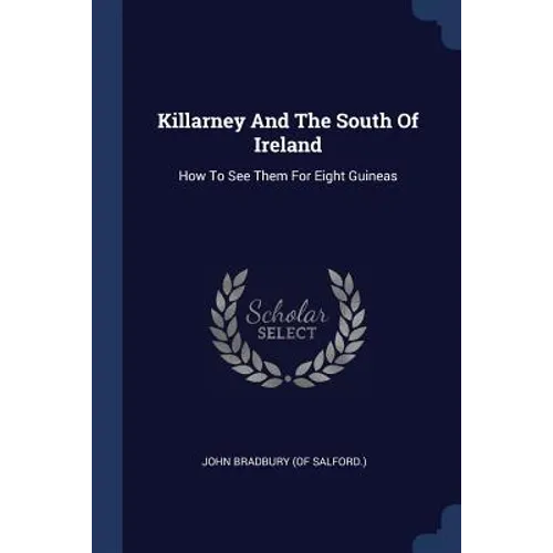 Killarney And The South Of Ireland: How To See Them For Eight Guineas