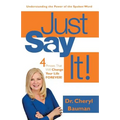 Just Say It!: Four Phrases That Will Change Your Life Forever!