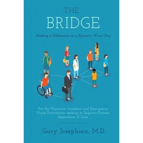The Bridge: Making a Difference on a Patient's Worst Day: For the Physician Assistant and Emergency Nurse Practitioner seeking to
