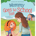 Mommy Goes to School Too: A Children's Story About Love, Change, and a Parent Returning to School