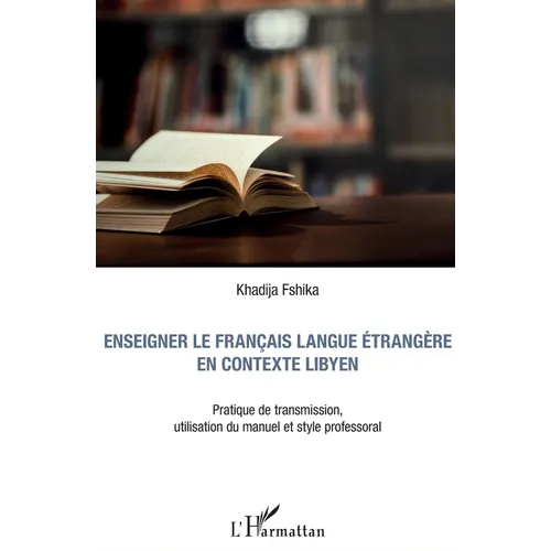 Enseigner le français langue étrangère en contexte libyen: Pratique de transmission, utilisation du manuel et style professoral