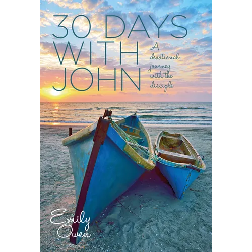 30 Days With John: A Devotional Journey With the Disciple