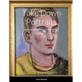 Take Down Portraits: Drawings and Portraits by Larry Stanton