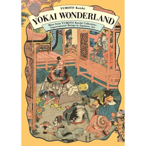 Yokai Wonderland: More from Yumoto Koichi Collection: Supernatural Beings in Japanese Art