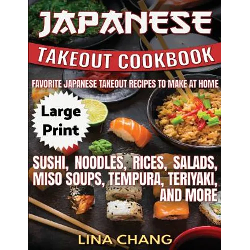 Japanese Takeout Cookbook ***Large Print Edition***: Favorite Japanese Takeout Recipes to Make at Home