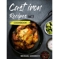 Cast Iron Recipes Cookbook: The 25 Best Recipes to Cook with a Cast-Iron Skillet - Every things You need in One Pan - Vol.3