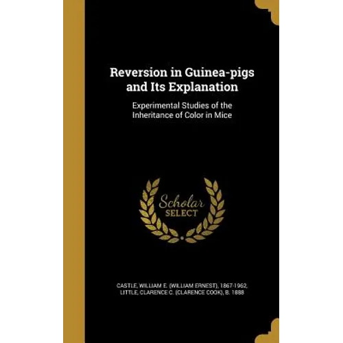 Reversion in Guinea-pigs and Its Explanation: Experimental Studies of the Inheritance of Color in Mice