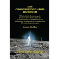 Das Orgonakkumulator Handbuch: Wilhelm Reichs Entdeckung der Lebensenergie. Rüstzeug für das 21. Jahrhundert zur Selbstheilung und allgemeinen Verbess