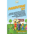 Parenting 101: A Mother and Teacher of 30 Years Shares Her Best Parenting Lessons to Raise Happy, Healthy, Responsible, and Successful Children From A