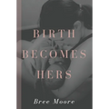 Birth Becomes Hers