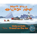 Ukaliq and Kalla Travel on the Ice: Bilingual Inuktitut and English Edition