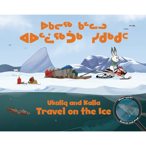 Ukaliq and Kalla Travel on the Ice: Bilingual Inuktitut and English Edition