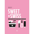 Sweet & Swiss: Delicious and Easy Desserts from the Heart of Europe