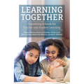 Learning Together: Organizing Schools for Teacher and Student Learning