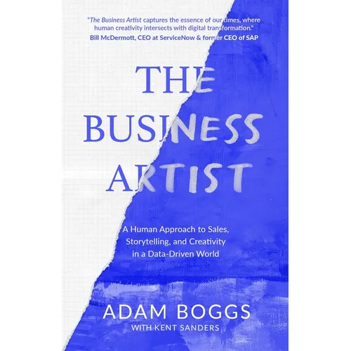 The Business Artist: A Human Approach to Sales, Storytelling, and Creativity in a Data-Driven World