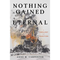 Nothing Gained Is Eternal: A Theology of Tradition