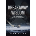 Breakaway Wisdom: Life Strategies from the Coaches of Hockey East