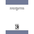 The Social Condition and Education of the People in England. / by Joseph Kay.
