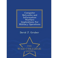Computer Networks and Information Warfare: Implications for Military Operations - War College Series