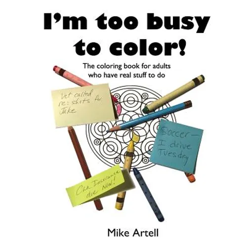 I'm too busy to color!: The coloring book for adults who have real stuff to do