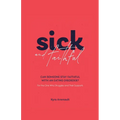 Sick and Faithful: Can Someone Stay Faithful with an Eating Disorder? for the One Who Struggles and Their Supports