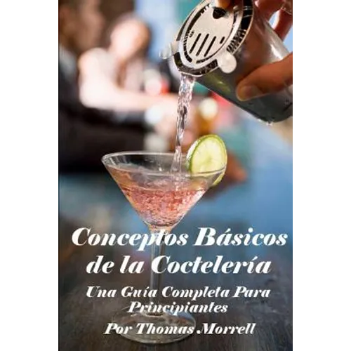 Conceptos Básicos de la Coctelería: Una Guía Completa Para Principiantes