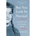 But You Look So Normal: Lost and Found in a Hearing World
