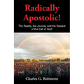 Radically Apostolic: The Reality, the Journey, and the Reward of the Call of God!