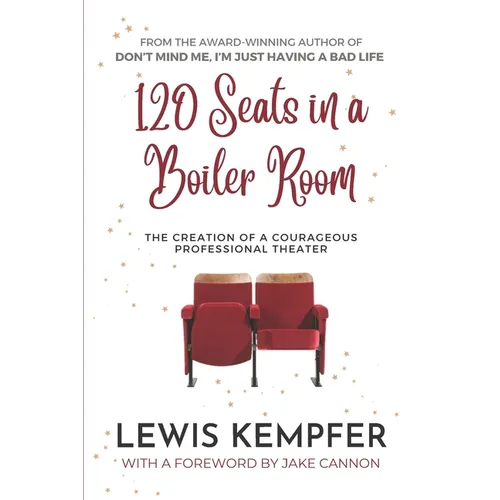 120 Seats in a Boiler Room: The Creation of a Courageous Professional Theater