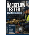 The Backflow Tester Exam Drill Book: Written Exam Questions and Step-by-Step Field Test Procedure Drills For the Backflow Prevention Assembly Tester (