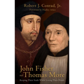 John Fisher and Thomas More: Keeping Their Souls While Losing Their Heads