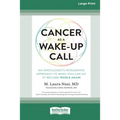 Cancer as a Wake-Up Call: An Oncologist's Integrative Approach to What You Can Do to Become Whole Again (16pt Large Print Edition)