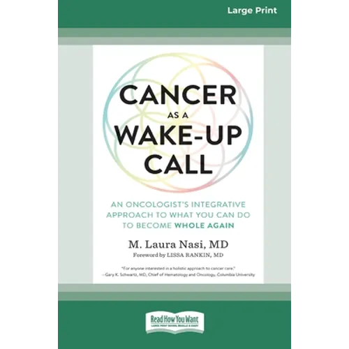Cancer as a Wake-Up Call: An Oncologist's Integrative Approach to What You Can Do to Become Whole Again (16pt Large Print Edition)