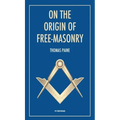 On the origin of free-masonry: followed by an article by W. L. Wilmshurts: Freemasonry In Relation To The Ancient Mysteries