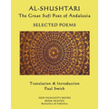 AL-SHUSHTARI The Great Sufi Poet of Andalusia SELECTED POEMS: Selected Poems