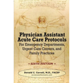 Physician Assistant Acute Care Protocols - SIXTH EDITION: For Emergency Departments, Urgent Care Centers, and Family Practices