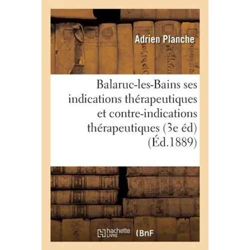 Balaruc-Les-Bains Au Point de Vue de Ses Indications Et Contre-Indications Thérapeutiques