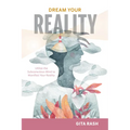 Dream Your Reality: Utilize the Subconscious Mind to Manifest Your Reality