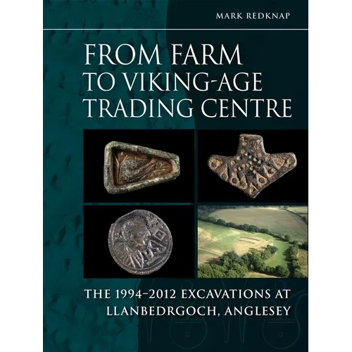 From Farm to Viking-Age Trading Centre: The 1994-2012 Excavations at Llanbedrgoch, Anglesey