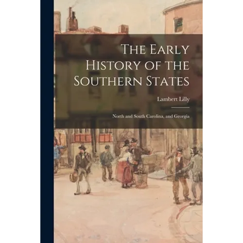 The Early History of the Southern States: North and South Carolina, and Georgia