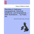 Rambles in Galloway: Topographical, Historical, Traditional, and Biographical. ... with Illustrations ... by Faed, Etc.