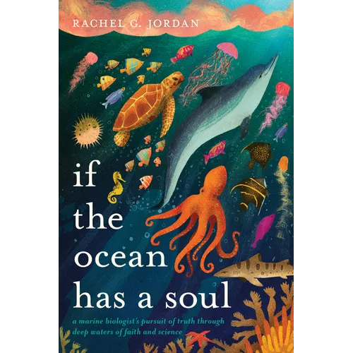 If the Ocean Has a Soul: A Marine Biologist's Pursuit of Truth Through Deep Waters of Faith and Science