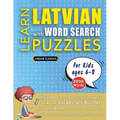 LEARN LATVIAN WITH WORD SEARCH PUZZLES FOR KIDS 6 - 8 - Discover How to Improve Foreign Language Skills with a Fun Vocabulary Builder. Find 2000 Words