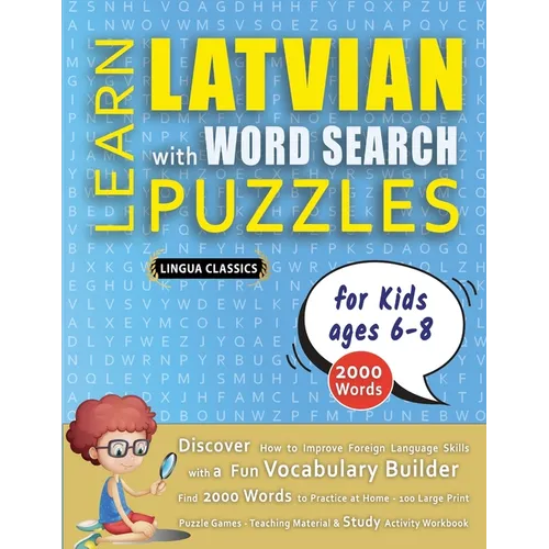 LEARN LATVIAN WITH WORD SEARCH PUZZLES FOR KIDS 6 - 8 - Discover How to Improve Foreign Language Skills with a Fun Vocabulary Builder. Find 2000 Words