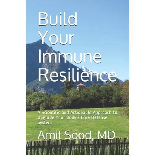 Build Your Immune Resilience: A Scientific and Actionable Approach to Upgrade Your Body's Core Defense System
