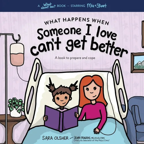 What Happens When Someone I Love Can't Get Better: A Book to Prepare and Cope with End of Life